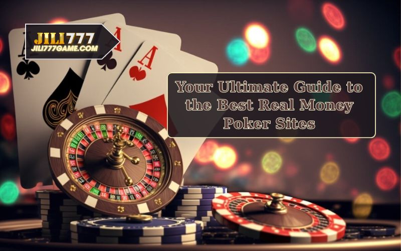 Your Ultimate Guide to the Best Real Money Poker Sites