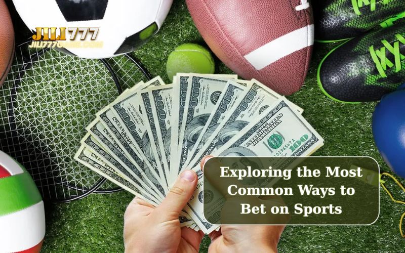 Exploring the Most Common Ways to Bet on Sports