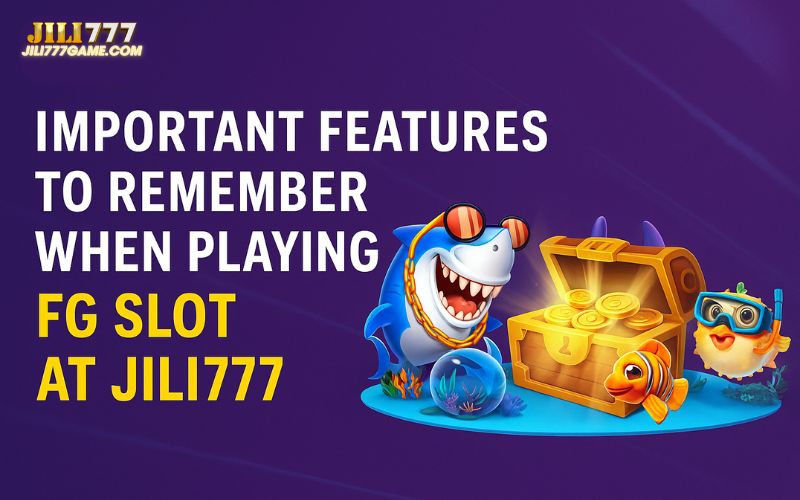 Essential gameplay features of FG Slot on JILI777