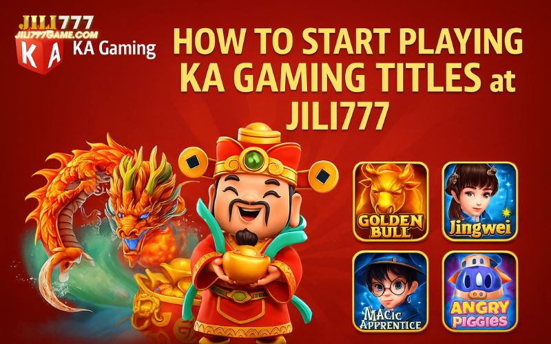 How to Start Playing KA Gaming Titles at JILI777