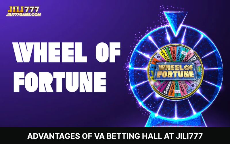 Benefits of choosing VA Betting Hall on JILI777 platform